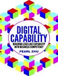 E-Book (epub) Digital Capability: Building Lego Like Capability Into Business Competency von Pearl Zhu