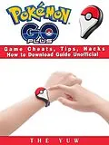 E-Book (epub) Pokemon Go Plus Game Cheats, Tips, Hacks How to Download Unofficial von The Yuw
