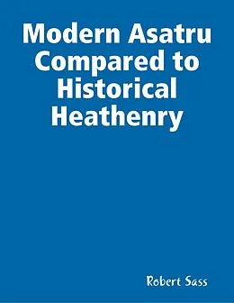 E-Book (epub) Modern Asatru Compared to Historical Heathenry von Robert Sass