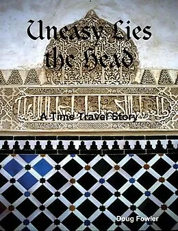 E-Book (epub) Uneasy Lies the Head - A Time Travel Story von Doug Fowler