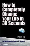 E-Book (epub) How to Completely Change Your Life in 30 Seconds - Part IV von Robert Worstell