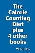 Couverture cartonnée The Calorie Counting Diet plus 4 other books de Michael Dow