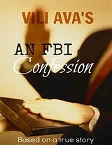 E-Book (epub) VILI AVA'S AN FBI Confession: Based on a true story von Vili Ava