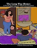 E-Book (epub) The Long Way Home: A Pseudo Biography of a Kid from Cleveland von Charles Edwards Price