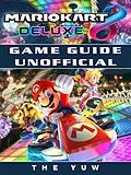 E-Book (epub) Mario Kart 8 Deluxe Game Guide Unofficial von The Yuw
