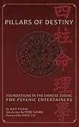 Fester Einband Pillars of Destiny, Foundations in the Chinese Zodiac for Psychic Entertainers von Matt Pulsar