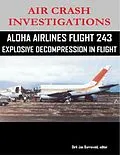 E-Book (epub) Air Crash Investigations - Aloha Airlines Flight 243 - Explosive Decompression in Flight von Editor Barreveld