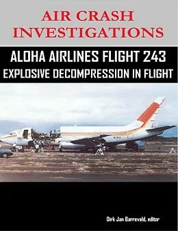 E-Book (epub) Air Crash Investigations - Aloha Airlines Flight 243 - Explosive Decompression in Flight von Editor Barreveld