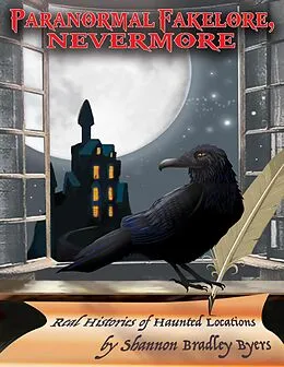 E-Book (epub) Paranormal Fakelore, Nevermore: Real Histories of Haunted Locations von Shannon Bradley Byers
