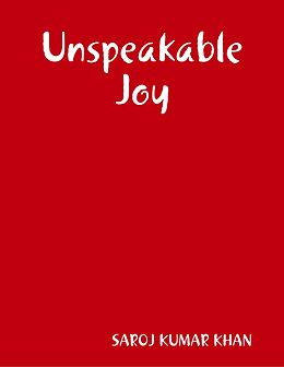 E-Book (epub) Unspeakable Joy von Saroj Kumar Khan