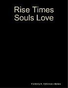 Kartonierter Einband Rise Times Souls Love von KImberly A. McKenzie-Klemm