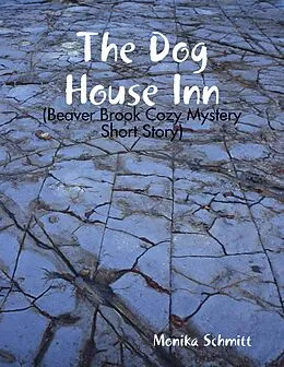 E-Book (epub) The Dog House Inn (Beaver Brook Cozy Mystery Short Story) von Monika Schmitt