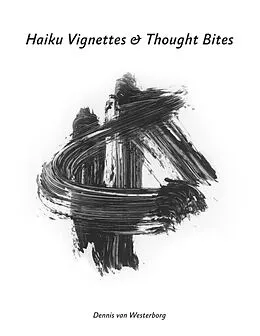 E-Book (epub) Haiku Vignettes & Thought Bites von Dennis van Westerborg
