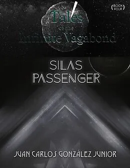 E-Book (epub) Tales of the Infinite Vagabond: Silas Passenger (Book Four) von Juan Carlos González Junior