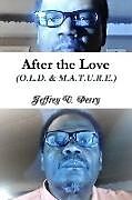 Kartonierter Einband After the Love (O.L.D. & M.A.T.U.R.E.) von Jeffrey V. Perry