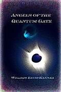 Kartonierter Einband Angels of the Quantum Gate von William David Hannah