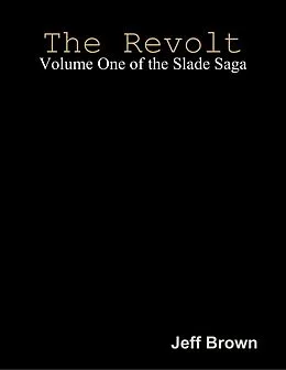 E-Book (epub) The Revolt: Volume One of the Slade Saga von Jeff Brown