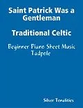 E-Book (epub) Saint Patrick Was a Gentleman Traditional Celtic - Beginner Piano Sheet Music Tadpole von Silver Tonalities, Franz Joseph Haydn