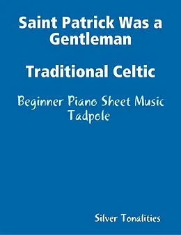 E-Book (epub) Saint Patrick Was a Gentleman Traditional Celtic - Beginner Piano Sheet Music Tadpole von Silver Tonalities, Franz Joseph Haydn
