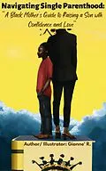 E-Book (epub) Navigating Single Parenthood: von Gianne' R