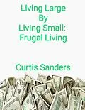 E-Book (epub) Living Large By Living Small: Frugal Living von Curtis Sanders