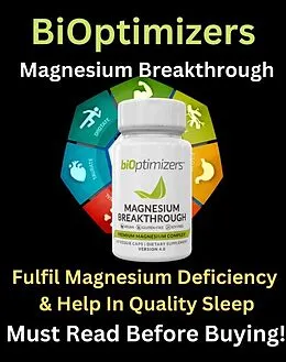 E-Book (epub) BiOptimizers Magnesium Breakthrough Review - To Fulfill Magnesium Deficiency & Help In Quality Sleep - Must Read Before Buying ! von D. Robert