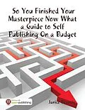 E-Book (epub) So You Finished Your Masterpiece Now What : A Guide to Self Publishing On a Budget von Janice Brantle