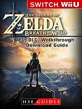 eBook (epub) Legend of Zelda Breath of the Wild Nintendo Switch, Wii U, PC, DLC, Walkthrough, Download Guide de Hse Guides