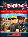 E-Book (epub) Roblox Game, Hacks, Studio, Unblocked, Cheats, Download Guide Unofficial von Hse Guides