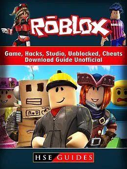 E-Book (epub) Roblox Game, Hacks, Studio, Unblocked, Cheats, Download Guide Unofficial von Hse Guides