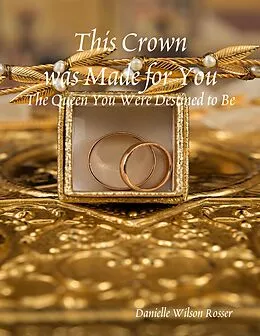 E-Book (epub) This Crown was Made for You: The Queen You Were Destined to Be von Danielle Wilson Rosser