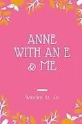 Kartonierter Einband ANNE WITH AN E & ME von Wesley St. Jo