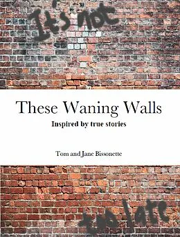 E-Book (epub) These Waning Walls von Tom And Jane Bissonette