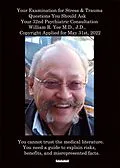 E-Book (epub) Your Examination for Stress & Trauma Questions You Should Ask Your 32nd Psychiatric Consultation William R. Yee M.D., J.D., Copyright Applied for May 31st, 2022 von William Yee