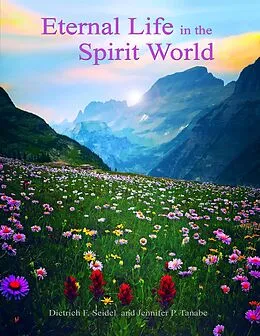 E-Book (epub) Eternal Life In the Spirit World von Dietrich F. Seidel, Jennifer P. Tanabe
