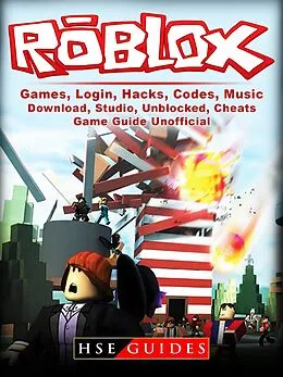E-Book (epub) Roblox Games, Login, Hacks, Codes, Music, Download, Studio, Unblocked, Cheats, Game Guide Unofficial von Hse Guides