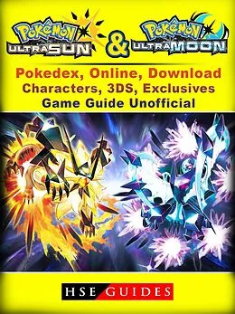 E-Book (epub) Pokemon Sun & Moon, Ultra, Pokedex, Online, Download, Characters, 3DS, Exclusives, Game Guide Unofficial von Hse Guides