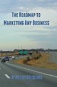 Couverture cartonnée The Roadmap to Marketing Any Business de Ashley Morrison