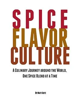 E-Book (epub) Spice Flavor Culture: A Culinary Journey Around the World, One Spice Blend At a Time von Matt Artz