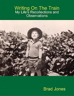 E-Book (epub) Writing on the Train - My Life's Recollections and Observations von Brad Jones