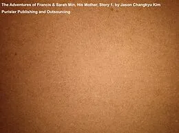 E-Book (epub) The Adventures of Francis & Sarah Min, His Mother. Story 1 von Purister Publishing Outsourcing