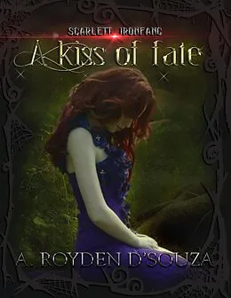 E-Book (epub) Scarlett Ironfang: A Kiss of Fate von A. Royden D'souza