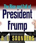 E-Book (epub) Rise & Fall of President Frump von R. L. Saunders