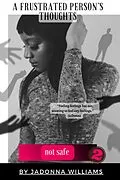 E-Book (epub) A Frustrated Person's Thoughts: Not Safe von Jadonna Williams
