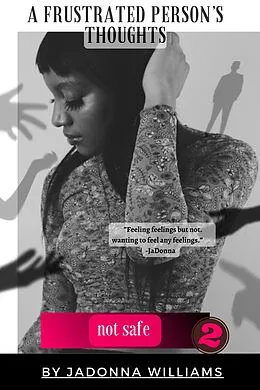 E-Book (epub) A Frustrated Person's Thoughts: Not Safe von Jadonna Williams