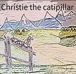 E-Book (epub) Christie the Caterpillar von Michael Sheppard