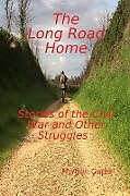 Kartonierter Einband The Long Road Home Stories of the Civil War and other Struggles von Morgan Gates