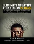 E-Book (epub) Eliminate Negative Thinking In 21 Days a Systematic Approach to Destroying What Has Been Destroying You von Keith A. Anderson, Herbert R Davis