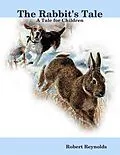 E-Book (epub) The Rabbit's Tale: A Tale for Children von Robert Reynolds