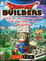 eBook (epub) Dragon Quest Builders, Switch, PC, PS4, Multiplayer, Wiki, COD, Tips, Cheats, Game Guide Unofficial de The Yuw